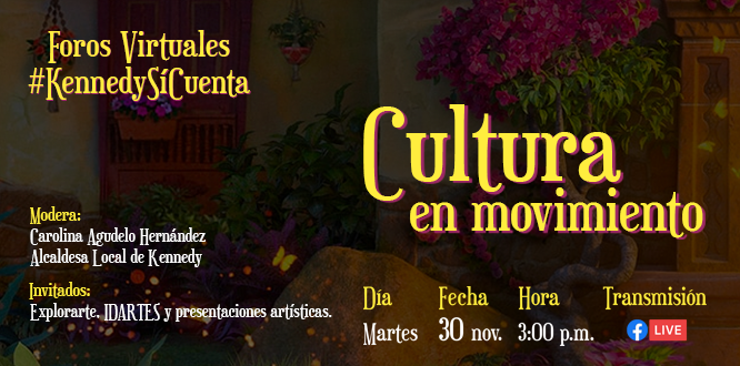Cultura en movimiento, el tema con el que cerraremos nuestros foros #KennedySíCuenta en el 2021